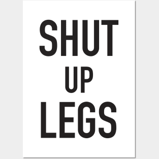 Shut up legs Posters and Art